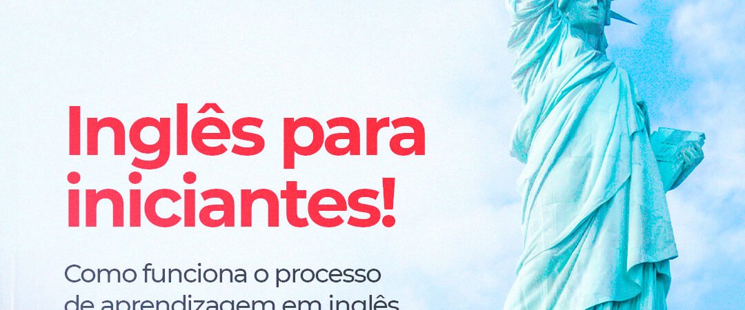 Inglês para iniciantes! Como funciona o processo de aprendizagem