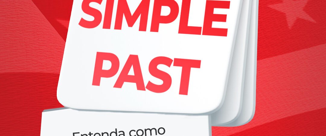 Simple Past – Regras do passado simples em Inglês