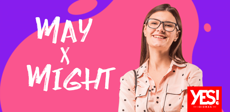 MIGHT x MAY: Qual a diferença?