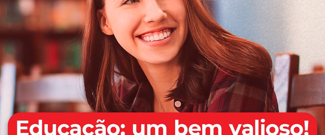 Educação: um bem valioso!