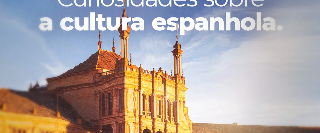 Curiosidades sobre a Cultura Espanhola